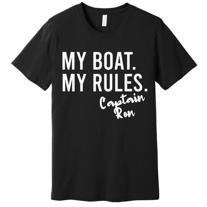 My Boat My Rules Captain Ron Personalized Boating Name Premium T-Shirt