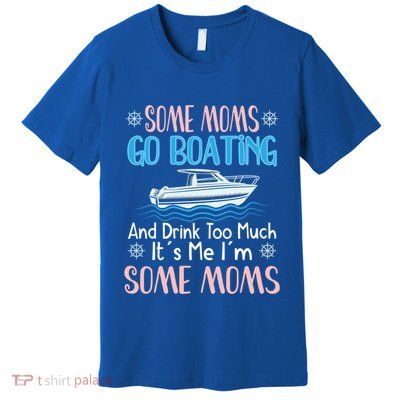 Moms Boating Mom Boat Captain Pontoon Sailor Cruising Gift Premium T-Shirt