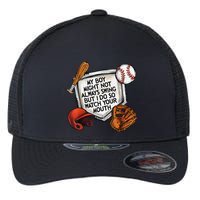 My Boy May Not Always Swing But I Do So Watch Your Mouth Flexfit Unipanel Trucker Cap