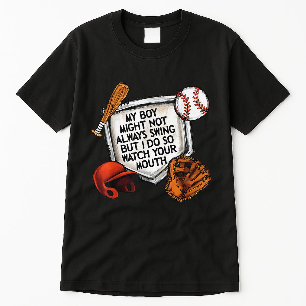 My Boy May Not Always Swing But I Do So Watch Your Mouth Tall T-Shirt