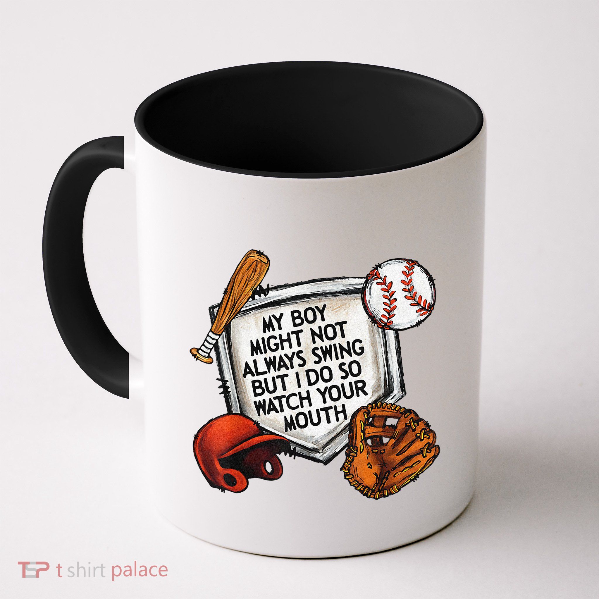 My Boy May Not Always Swing But I Do So Watch Your Mouth Mug