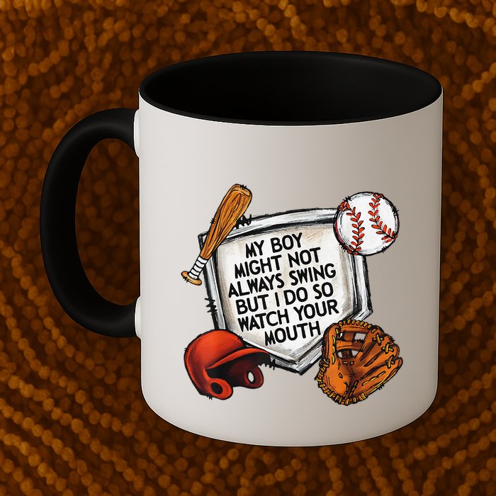 My Boy May Not Always Swing But I Do So Watch Your Mouth Mug