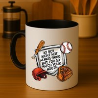 My Boy May Not Always Swing But I Do So Watch Your Mouth Mug