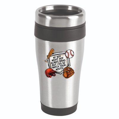 My Boy May Not Always Swing But I Do So Watch Your Mouth 16oz Travel Tumbler