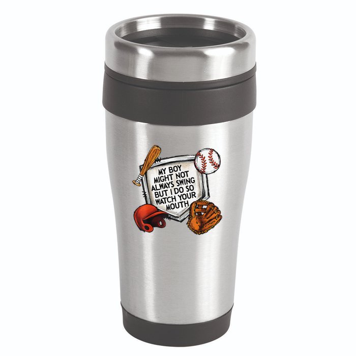 My Boy May Not Always Swing But I Do So Watch Your Mouth 16oz Travel Tumbler