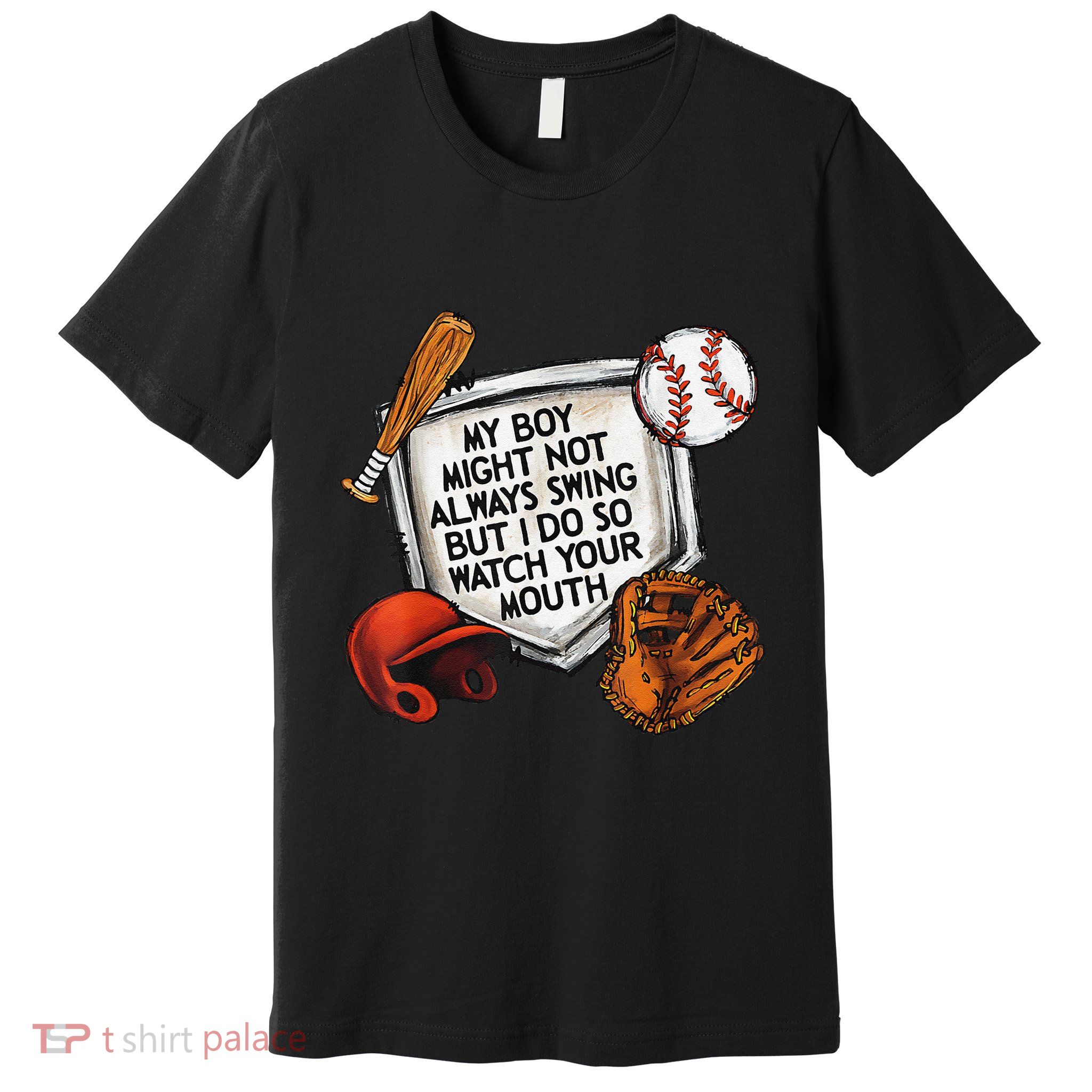 My Boy May Not Always Swing But I Do So Watch Your Mouth Premium T-Shirt