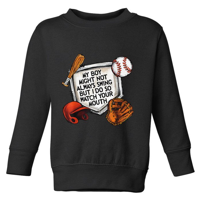 My Boy May Not Always Swing But I Do So Watch Your Mouth Toddler Sweatshirt
