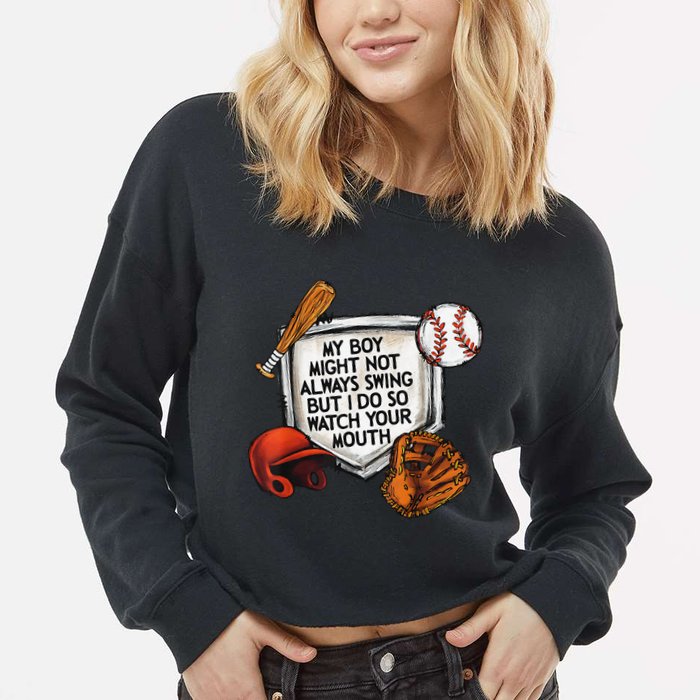 My Boy May Not Always Swing But I Do So Watch Your Mouth Cropped Pullover Crew
