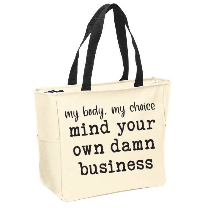 My Body My Choice Mind Your Own Damn Business Zip Tote Bag