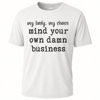 My Body My Choice Mind Your Own Damn Business Cooling Performance Crew T-Shirt
