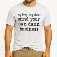 My Body My Choice Mind Your Own Damn Business Cooling Performance Crew T-Shirt