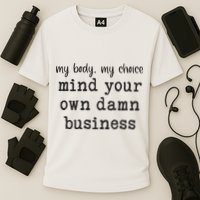 My Body My Choice Mind Your Own Damn Business Cooling Performance Crew T-Shirt