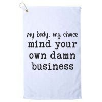 My Body My Choice Mind Your Own Damn Business Golf Towel