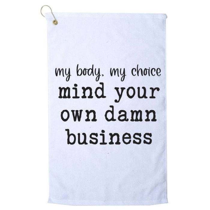 My Body My Choice Mind Your Own Damn Business Golf Towel