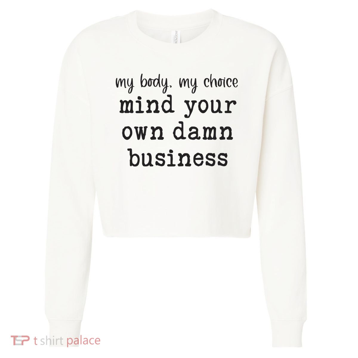 My Body My Choice Mind Your Own Damn Business Cropped Pullover Crew