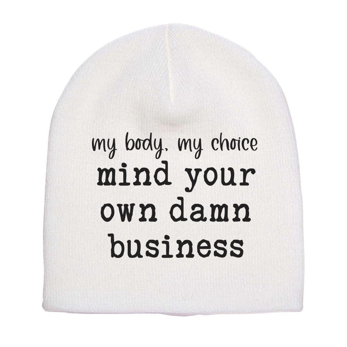 My Body My Choice Mind Your Own Damn Business Short Acrylic Beanie