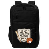 My Boy Might Not Always Swing But I Do Baseball Parent Impact Tech Backpack