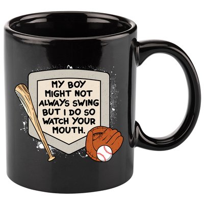 My Boy Might Not Always Swing But I Do Baseball Parent 11oz C Handle Ceramic Mug