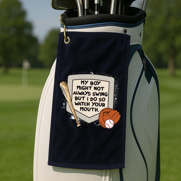 My Boy Might Not Always Swing But I Do Baseball Parent Golf Towel