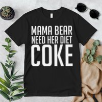 Mama Bear Needs Her Diet C.O.K.E Funny Mama Bear Premium T-Shirt