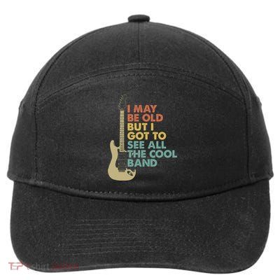 May Be Old But Got To See All The Cool Bands Concert Lover  7-Panel Snapback Hat
