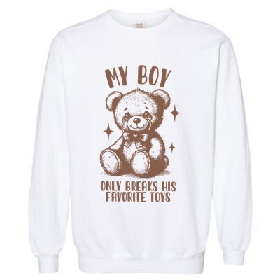 My Boy Only Breaks His Favorite Toys Ttpd Garment-Dyed Sweatshirt
