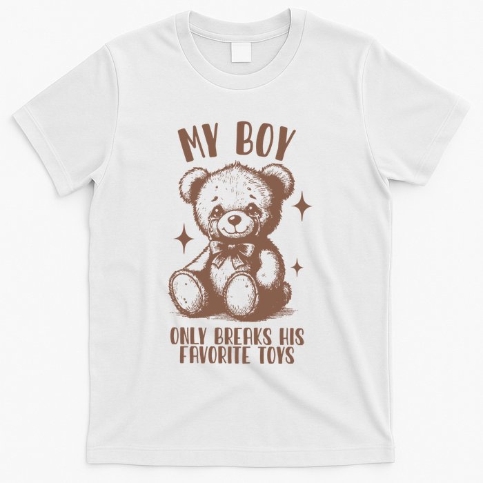 My Boy Only Breaks His Favorite Toys Ttpd T-Shirt