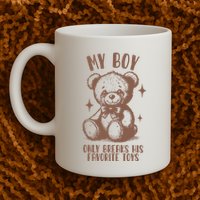My Boy Only Breaks His Favorite Toys Ttpd Mug