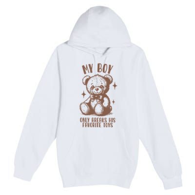 My Boy Only Breaks His Favorite Toys Ttpd Premium Pullover Hoodie