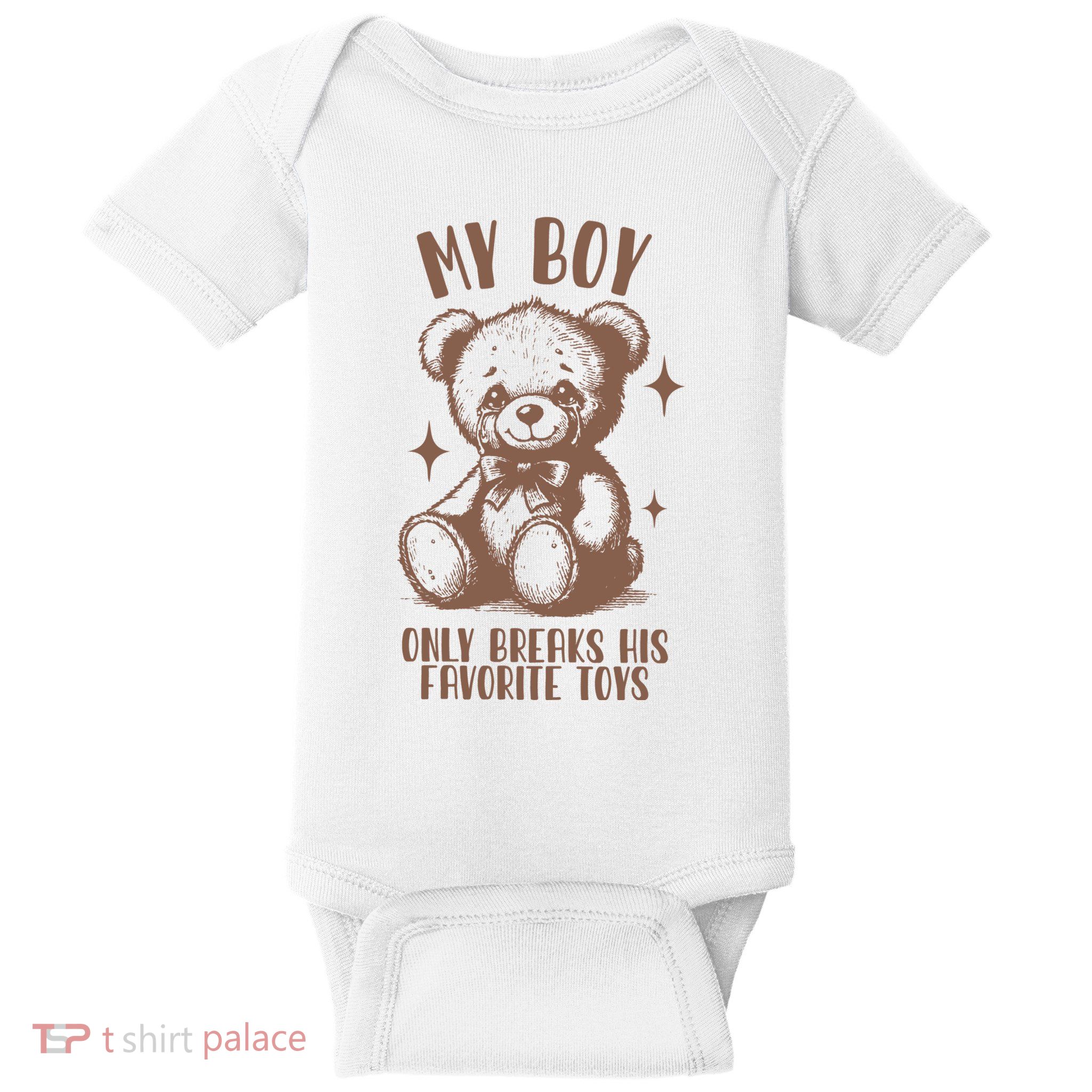My Boy Only Breaks His Favorite Toys Ttpd Baby Bodysuit