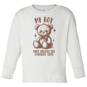 My Boy Only Breaks His Favorite Toys Ttpd Toddler Long Sleeve Shirt