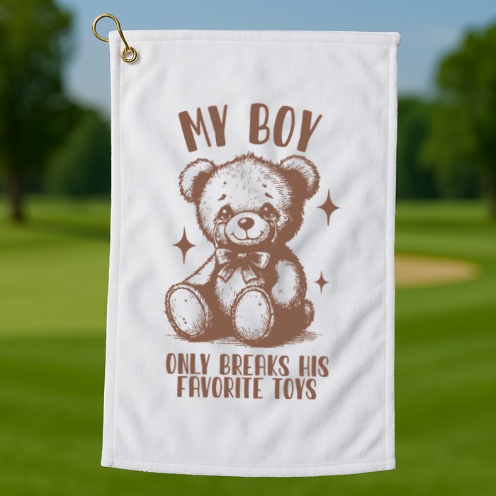 My Boy Only Breaks His Favorite Toys Ttpd Golf Towel