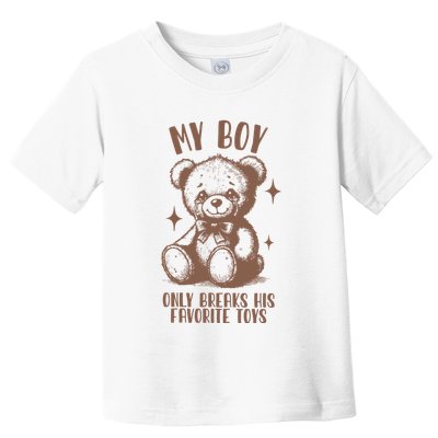 My Boy Only Breaks His Favorite Toys Ttpd Toddler T-Shirt