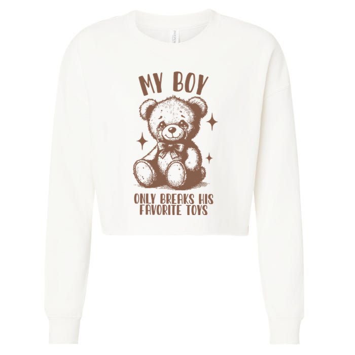 My Boy Only Breaks His Favorite Toys Ttpd Cropped Pullover Crew