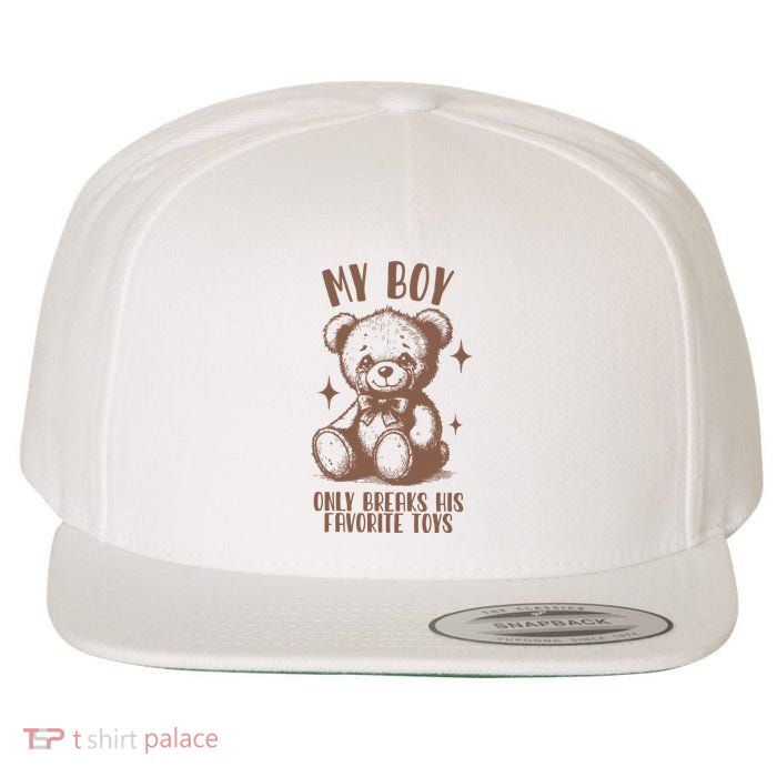 My Boy Only Breaks His Favorite Toys Ttpd Wool Snapback Cap