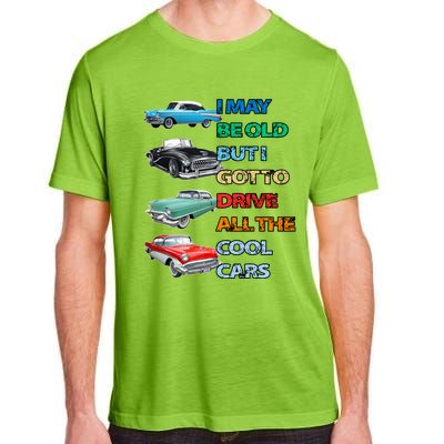 May Be Old But Got To Drive All The Cool Cars Adult ChromaSoft Performance T-Shirt