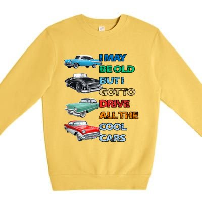 May Be Old But Got To Drive All The Cool Cars Premium Crewneck Sweatshirt