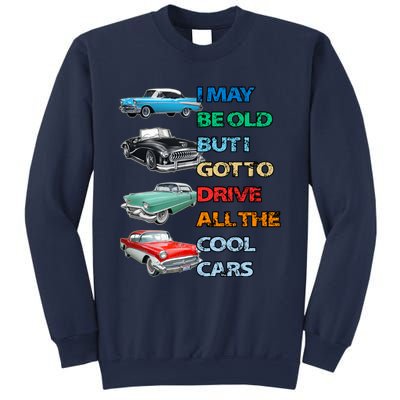 May Be Old But Got To Drive All The Cool Cars Sweatshirt