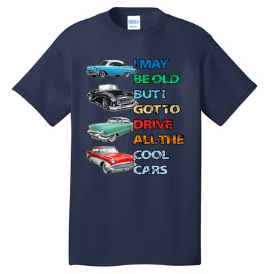 May Be Old But Got To Drive All The Cool Cars Tall T-Shirt