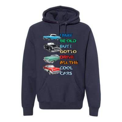 May Be Old But Got To Drive All The Cool Cars Premium Hoodie