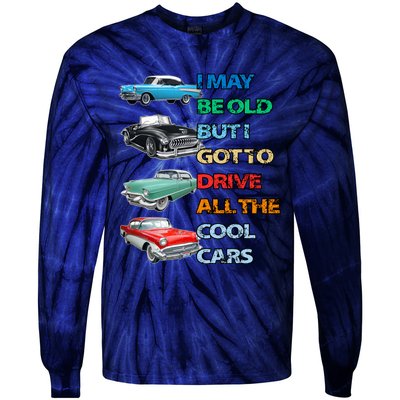 May Be Old But Got To Drive All The Cool Cars Tie-Dye Long Sleeve Shirt