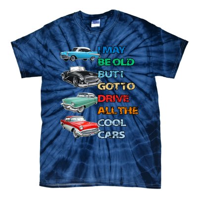 May Be Old But Got To Drive All The Cool Cars Tie-Dye T-Shirt