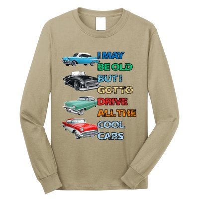 May Be Old But Got To Drive All The Cool Cars Long Sleeve Shirt