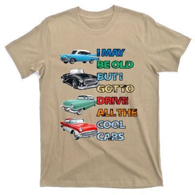 May Be Old But Got To Drive All The Cool Cars T-Shirt