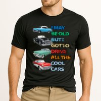 May Be Old But Got To Drive All The Cool Cars Cooling Performance Crew T-Shirt