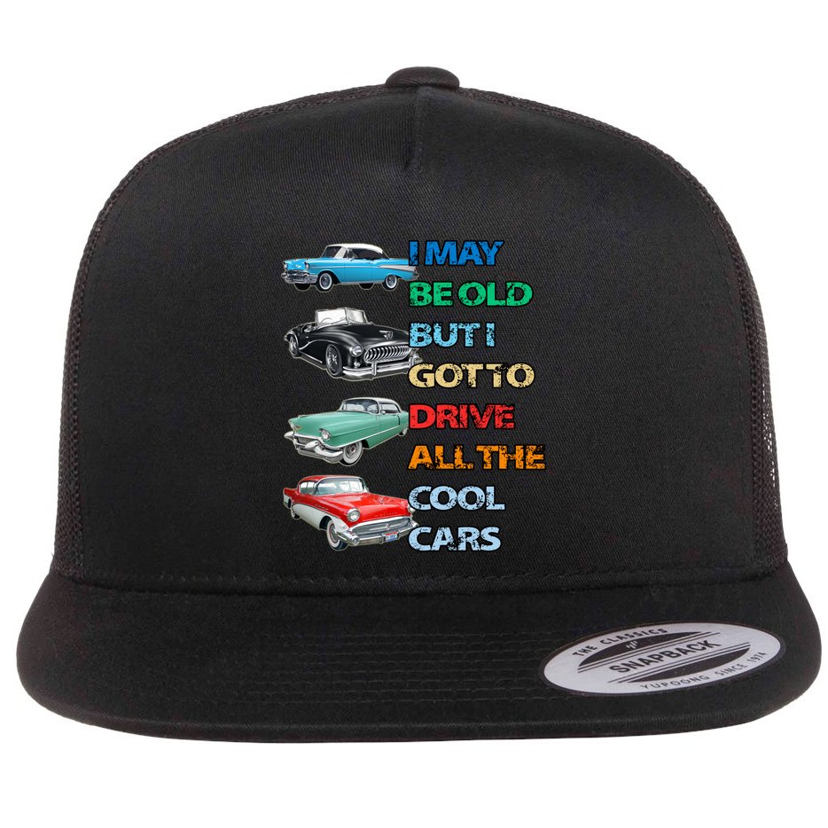 May Be Old But Got To Drive All The Cool Cars Flat Bill Trucker Hat