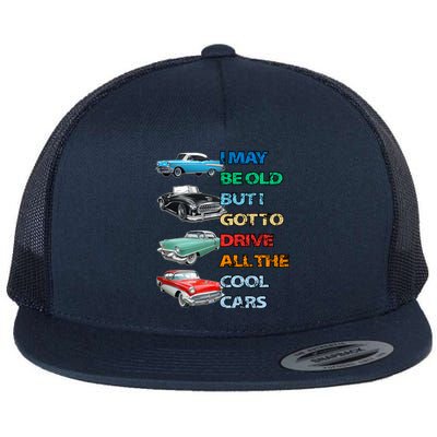 May Be Old But Got To Drive All The Cool Cars Flat Bill Trucker Hat