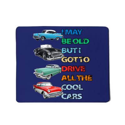 May Be Old But Got To Drive All The Cool Cars Mousepad