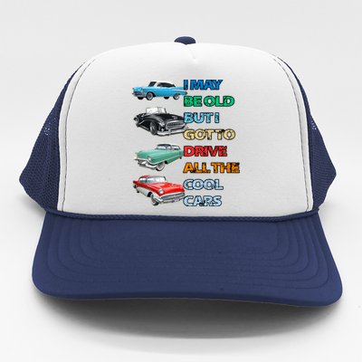 May Be Old But Got To Drive All The Cool Cars Trucker Hat