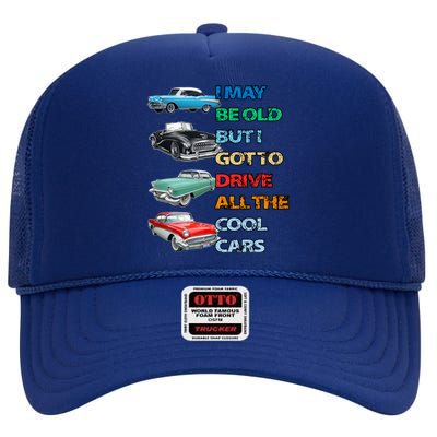 May Be Old But Got To Drive All The Cool Cars High Crown Mesh Back Trucker Hat